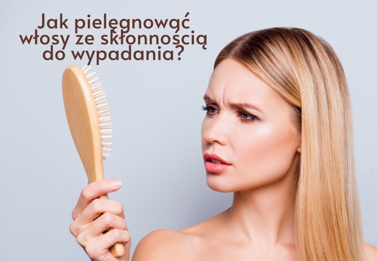 Jak pielęgnować włosy ze skłonnością do wypadania?