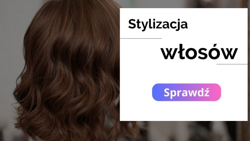 Stylizacja włosów